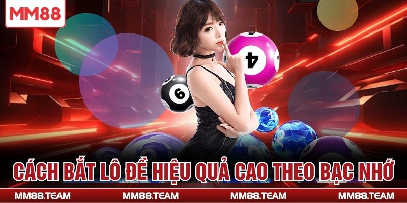 Cách bắt lô đề hiệu quả cao theo bạc nhớ