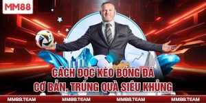 Cách Đọc Kèo Bóng Đá Cơ Bản, Trúng Quà Siêu Khủng
