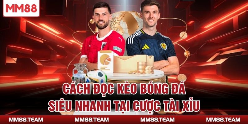 Cách đọc kèo bóng đá siêu nhanh tại cược Tài Xỉu