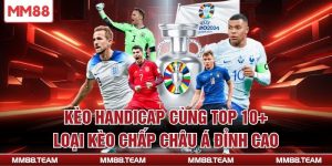 Kèo Handicap Cùng TOP 10+ Loại Kèo Chấp Châu Á Đỉnh Cao