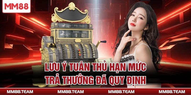Lưu ý tuân thủ hạn mức trả thưởng đã quy định