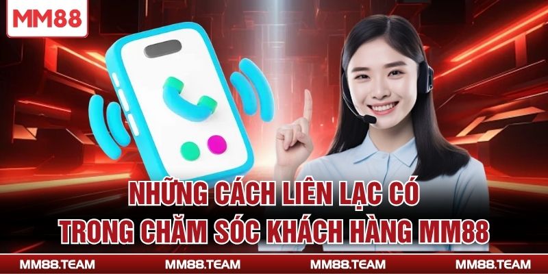 Những cách liên lạc có trong chăm sóc khách hàng MM88