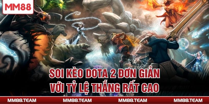 Soi kèo Dota 2 đơn giản với tỷ lệ thắng rất cao